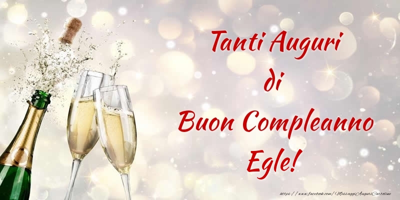 Cartoline di compleanno - Champagne | Tanti Auguri di Buon Compleanno Egle!