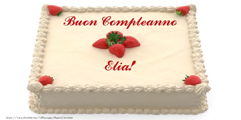 Cartoline di compleanno -  Torta con fragole - Buon Compleanno Elia!