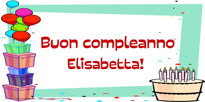 Cartoline di compleanno - Palloncini & Regalo & Torta | Buon compleanno Elisabetta!