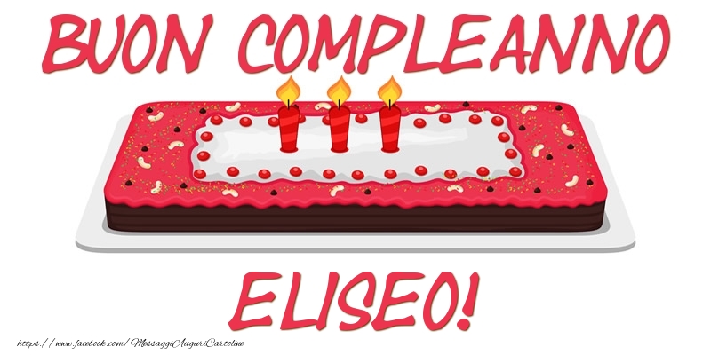 Cartoline di compleanno - Torta | Buon Compleanno Eliseo!