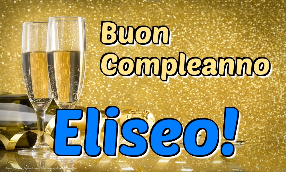 Cartoline di compleanno - Champagne | Buon Compleanno Eliseo!