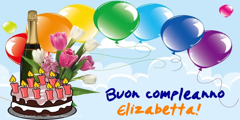 Cartoline di compleanno - Champagne & Palloncini & Torta | Buon Compleanno Elizabetta!