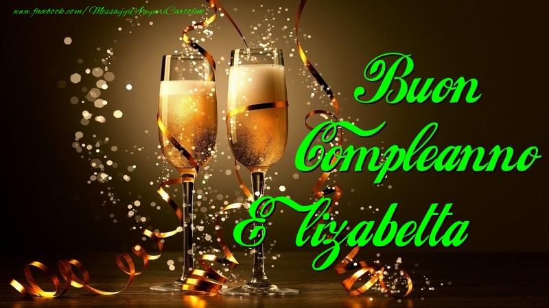 Cartoline di compleanno - Champagne | Buon Compleanno Elizabetta