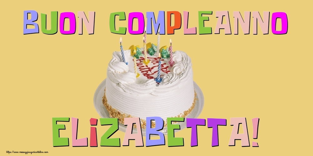 Cartoline di compleanno - Buon Compleanno Elizabetta!