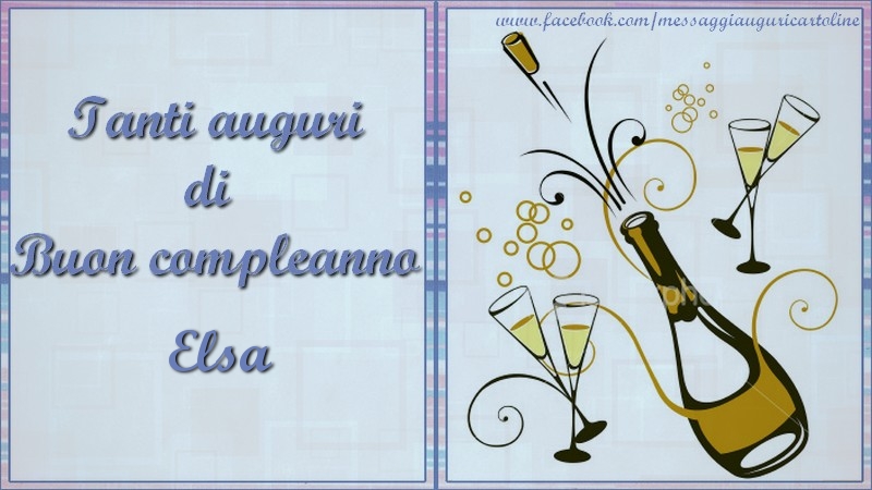 Cartoline di compleanno - Champagne | Tanti auguri di  Buon compleanno Elsa