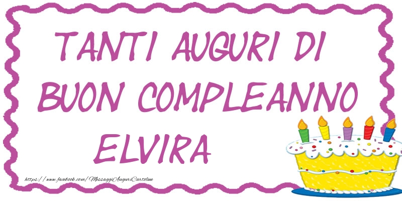 Cartoline di compleanno - Tanti Auguri di Buon Compleanno Elvira
