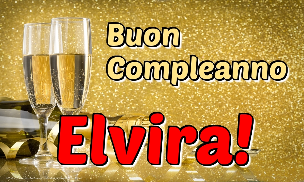 Cartoline di compleanno - Champagne | Buon Compleanno Elvira!