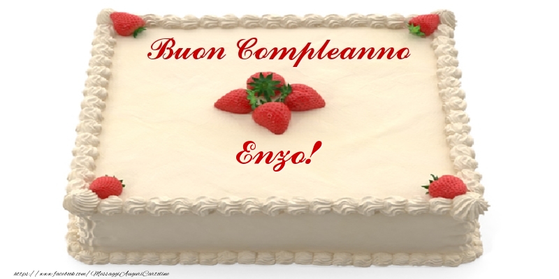 Cartoline di compleanno -  Torta con fragole - Buon Compleanno Enzo!