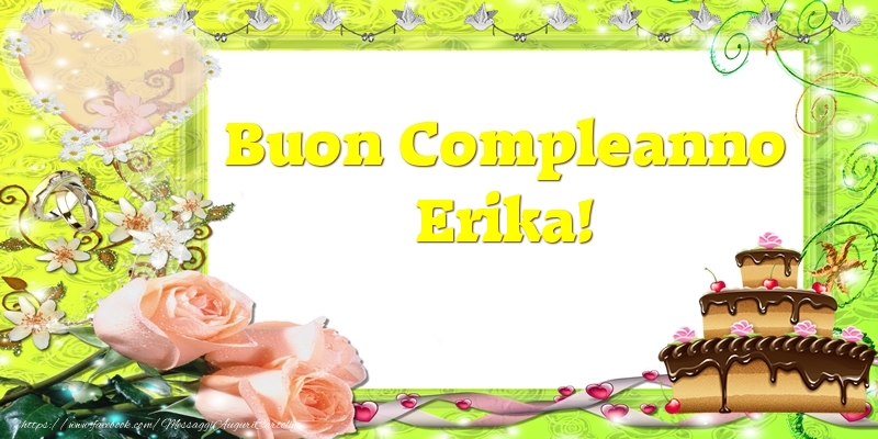 Cartoline di compleanno - Cuore & Fiori & Mazzo Di Fiori & Rose & Torta | Buon Compleanno Erika!