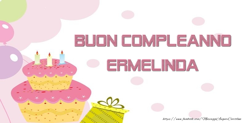 Cartoline di compleanno - Palloncini & Regalo & Torta | Buon Compleanno Ermelinda
