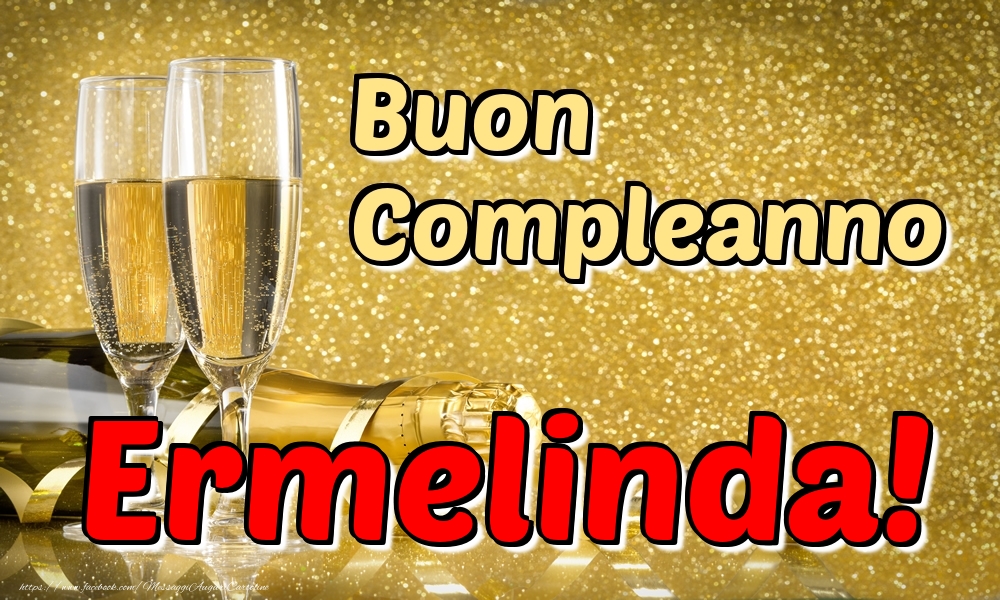 Cartoline di compleanno - Champagne | Buon Compleanno Ermelinda!