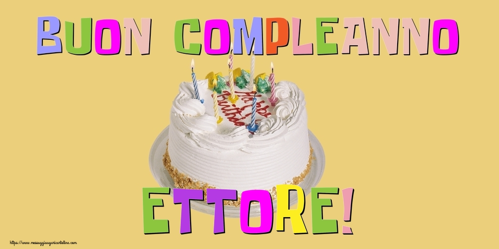 Cartoline di compleanno - Torta | Buon Compleanno Ettore!