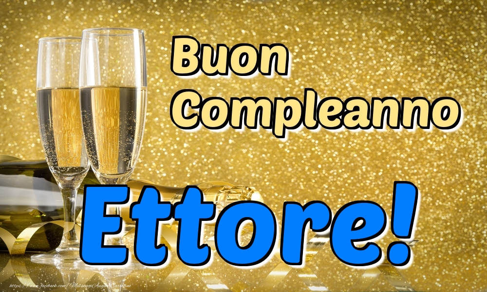 Cartoline di compleanno - Champagne | Buon Compleanno Ettore!