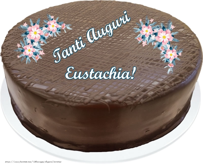 Cartoline di compleanno -  Tanti Auguri Eustachia! - Torta al cioccolato