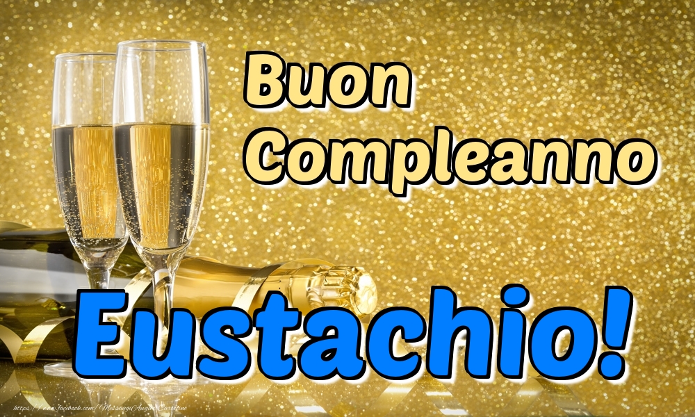 Cartoline di compleanno - Champagne | Buon Compleanno Eustachio!