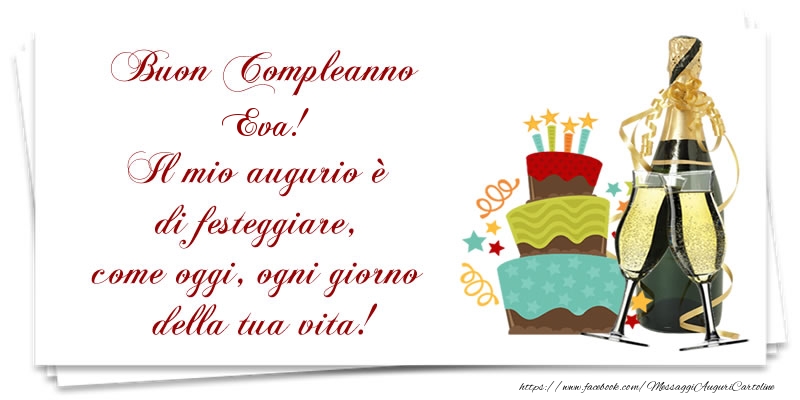 Cartoline di compleanno - Champagne & Torta | Buon Compleanno Eva! Il mio augurio è di festeggiare, come oggi, ogni giorno della tua vita!