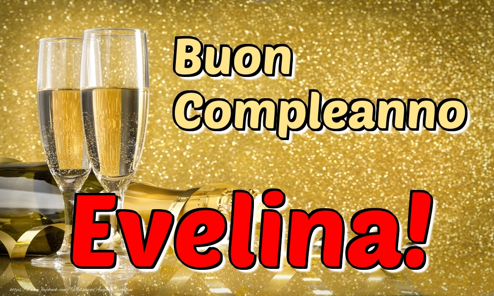 Cartoline di compleanno - Champagne | Buon Compleanno Evelina!