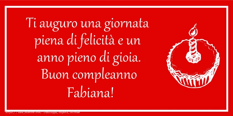 Cartoline di compleanno - Torta | Ti auguro una giornata  piena di felicità e un  anno pieno di gioia. Buon compleanno Fabiana!