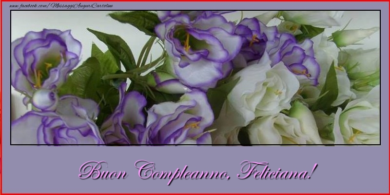 Cartoline di compleanno - Fiori | Buon Compleanno, Feliciana!