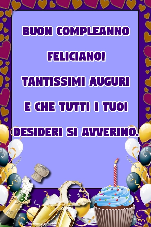 Cartoline di compleanno - Buon Compleanno Feliciano! Tantissimi auguri e che tutti i tuoi desideri si avverino.