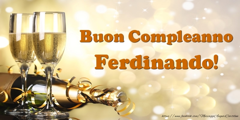 Cartoline di compleanno - Champagne | Buon Compleanno Ferdinando!