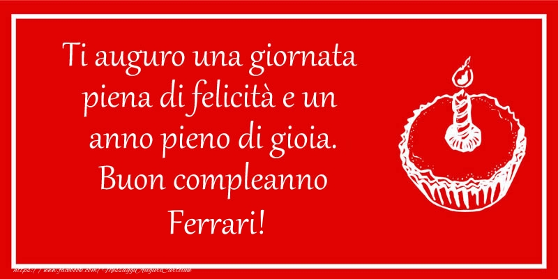Cartoline di compleanno - Ti auguro una giornata  piena di felicità e un  anno pieno di gioia. Buon compleanno Ferrari!