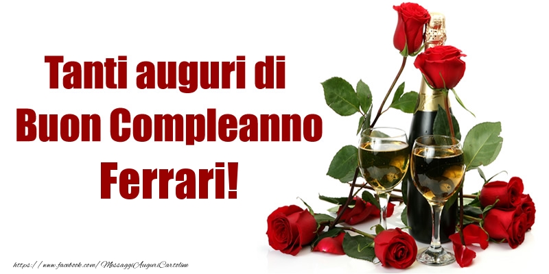 Cartoline di compleanno - Champagne & Rose | Tanti auguri di Buon Compleanno Ferrari!