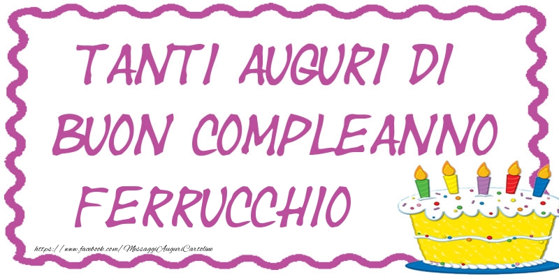 Cartoline di compleanno - Tanti Auguri di Buon Compleanno Ferrucchio