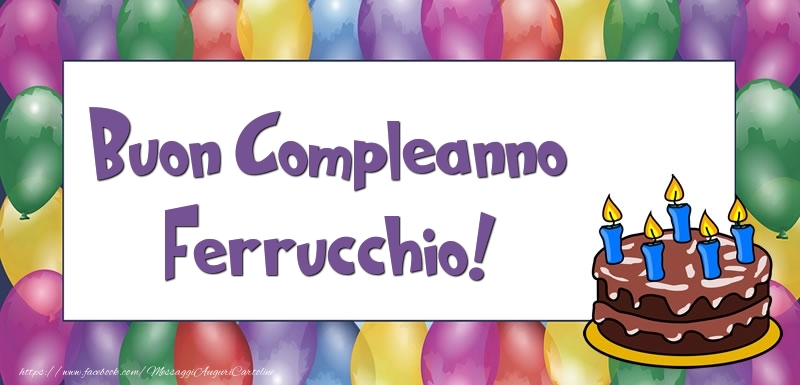 Cartoline di compleanno - Palloncini & Torta | Buon Compleanno Ferrucchio