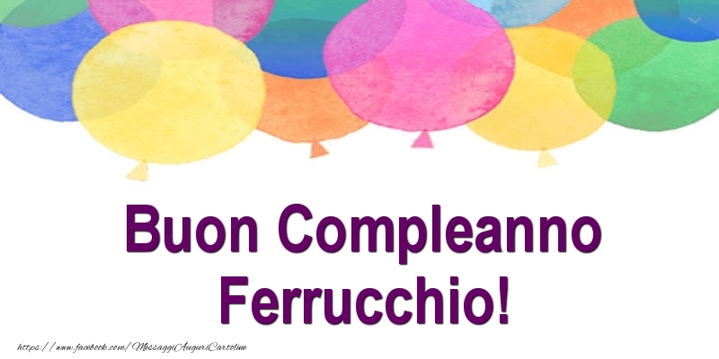 Cartoline di compleanno - Palloncini | Buon Compleanno Ferrucchio!
