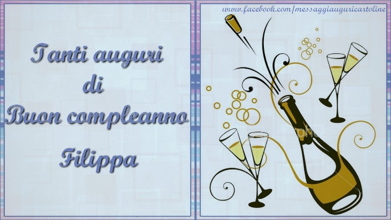 Cartoline di compleanno - Champagne | Tanti auguri di  Buon compleanno Filippa
