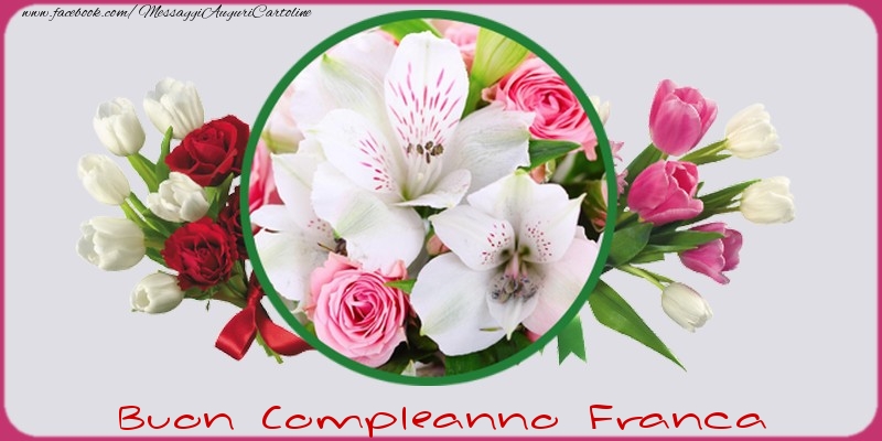 Cartoline di compleanno - Fiori | Buon compleanno Franca