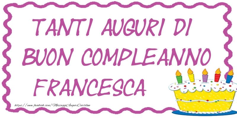 Cartoline di compleanno - Tanti Auguri di Buon Compleanno Francesca