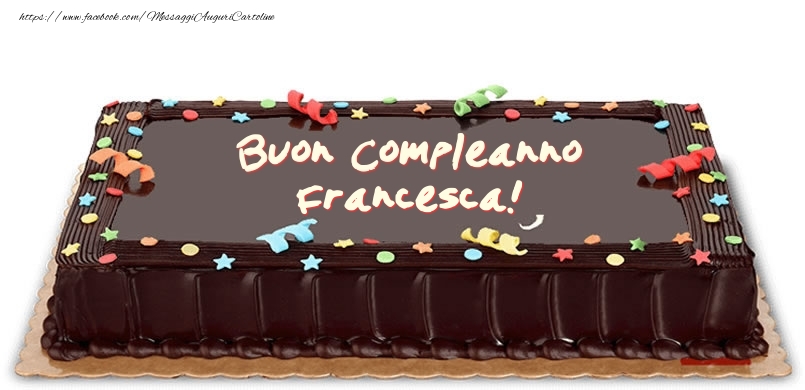 Cartoline di compleanno -  Torta di compleanno per Francesca!
