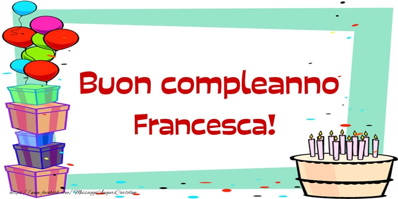 Cartoline di compleanno - Buon compleanno Francesca!