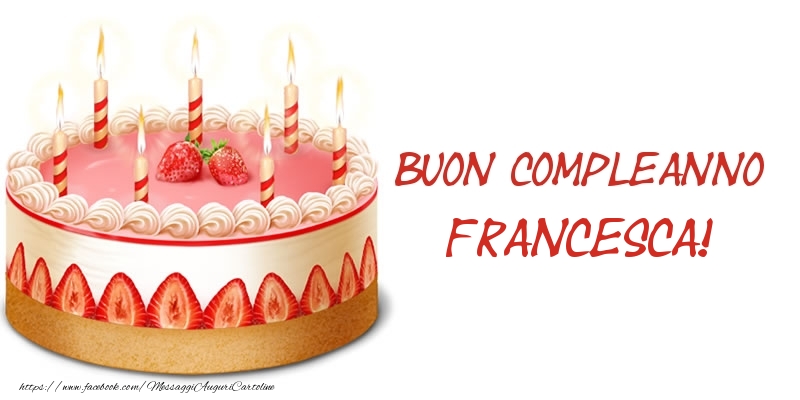 Torta Buon Compleanno Francesca Cartoline Di Compleanno Per Francesca Messaggiauguricartoline Com