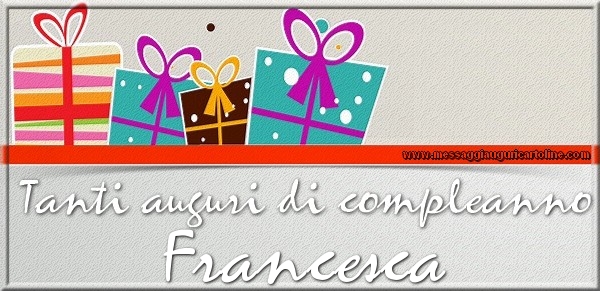 Cartoline di compleanno - Tanti auguri di Compleanno Francesca