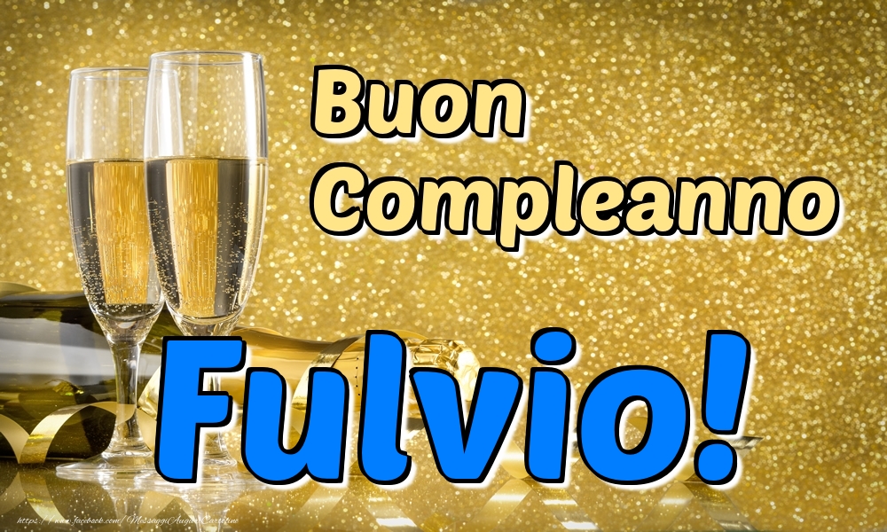 Cartoline di compleanno - Champagne | Buon Compleanno Fulvio!
