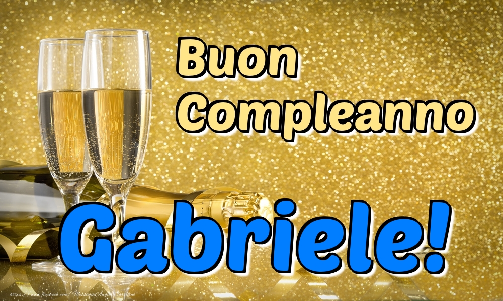Cartoline di compleanno - Champagne | Buon Compleanno Gabriele!