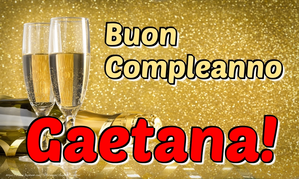 Cartoline di compleanno - Champagne | Buon Compleanno Gaetana!