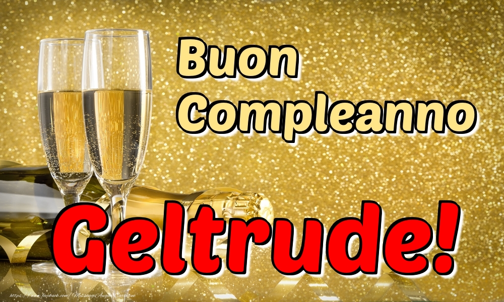 Cartoline di compleanno - Champagne | Buon Compleanno Geltrude!