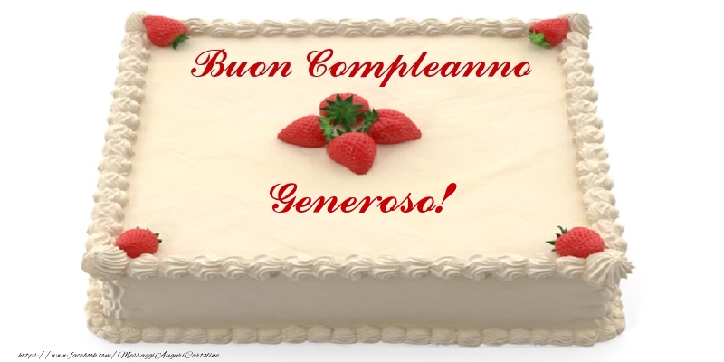Cartoline di compleanno -  Torta con fragole - Buon Compleanno Generoso!