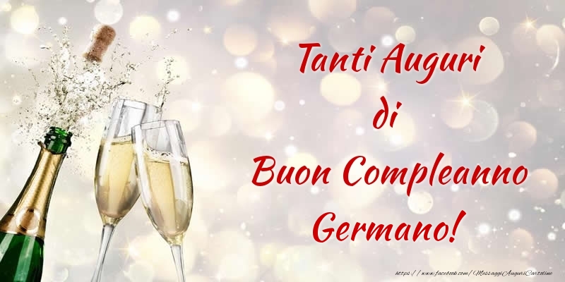 Cartoline di compleanno - Champagne | Tanti Auguri di Buon Compleanno Germano!