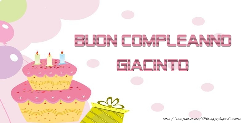 Cartoline di compleanno - Palloncini & Regalo & Torta | Buon Compleanno Giacinto