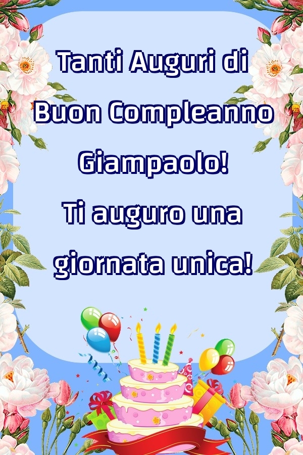 Cartoline di compleanno - Fiori & Palloncini & Torta | Tanti Auguri di Buon Compleanno Giampaolo! Ti auguro una giornata unica!