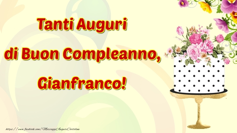 Cartoline di compleanno - Fiori & Torta | Tanti Auguri di Buon Compleanno, Gianfranco