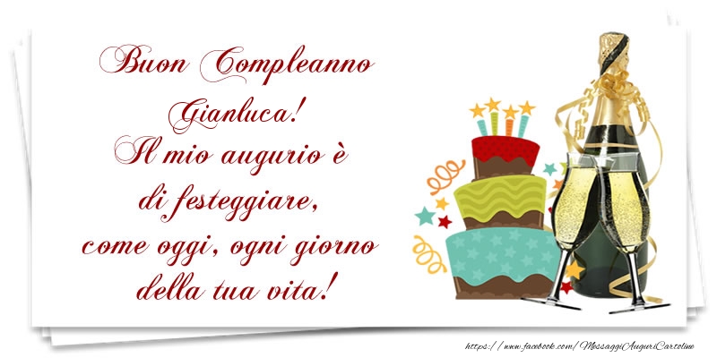 Cartoline di compleanno - Champagne & Torta | Buon Compleanno Gianluca! Il mio augurio è di festeggiare, come oggi, ogni giorno della tua vita!