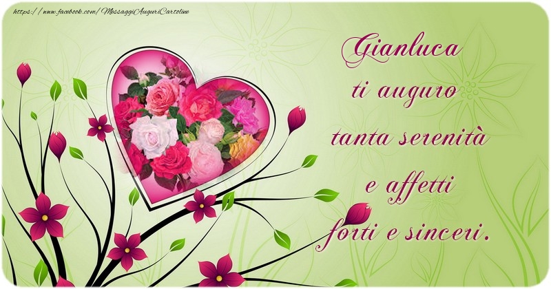 Cartoline di compleanno - Gianluca ti auguro  tanta serenitu00e0  e affetti  forti e sinceri.