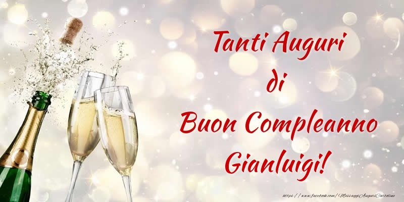 Cartoline di compleanno - Champagne | Tanti Auguri di Buon Compleanno Gianluigi!