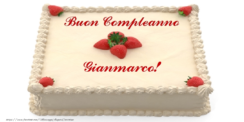 Cartoline di compleanno -  Torta con fragole - Buon Compleanno Gianmarco!
